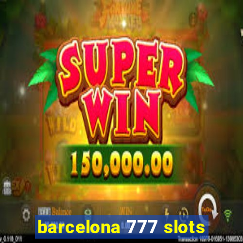 barcelona 777 slots